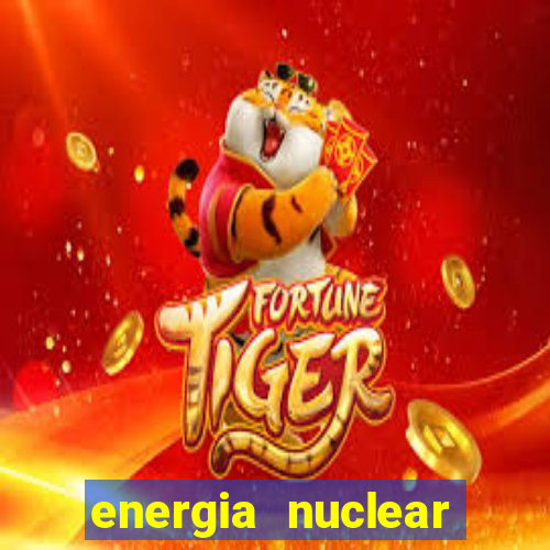 energia nuclear vantagens e desvantagens